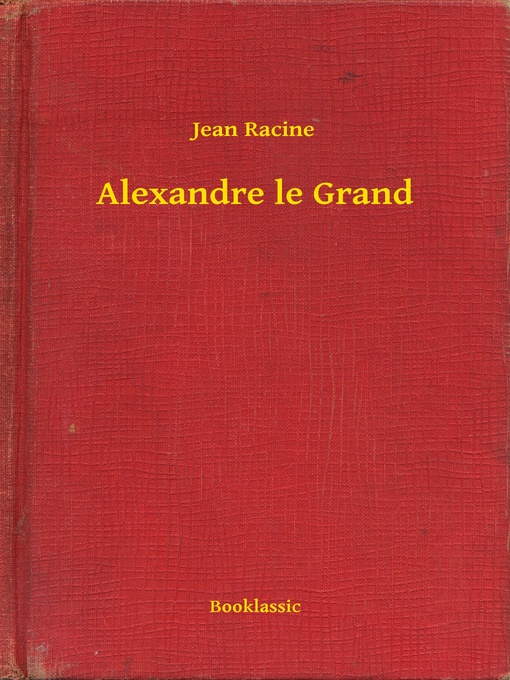 Title details for Alexandre le Grand by Jean Racine - Available